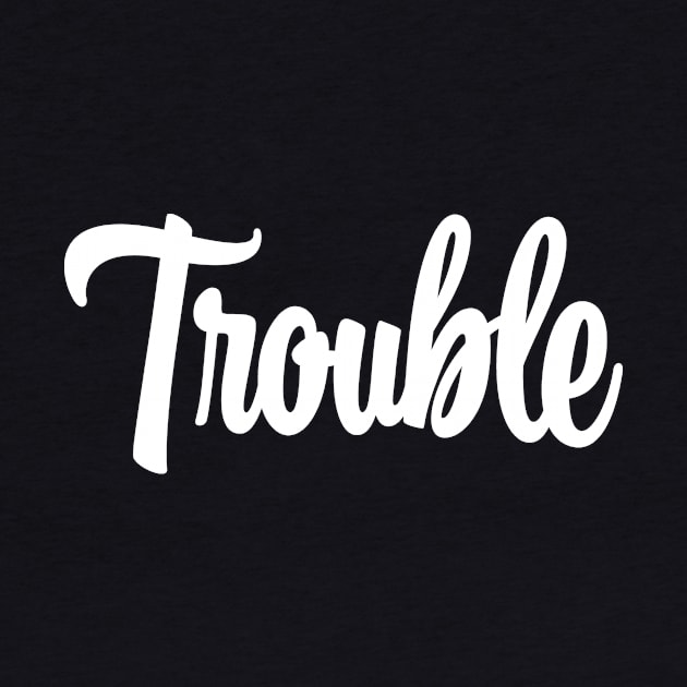 Trouble - White Ink by KitschPieDesigns